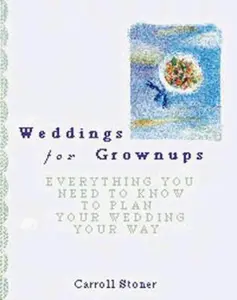 USED-Weddings for Grownups: Everything You Need to Know to Plan Your Wedding Your Way, Revised and Expanded by Stoner, Carroll (Paperback)