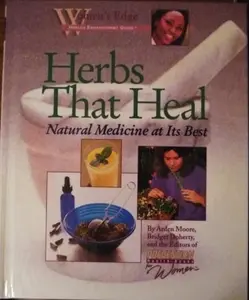 USED-Herbs That Heal: Natural Medicine at Its Best (Women's Edge Health Enhancement Guide) by Arden Moore (Hardcover)