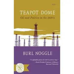 USED-Teapot Dome: Oil and Politics in the 1920s by Noggle, Burl (Paperback)