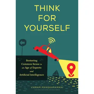 USED-Think for Yourself: Restoring Common Sense in an Age of Experts and Artificial Intelligence by Mansharamani, Vikram (Hardcover)