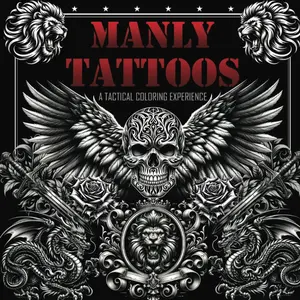 Manly Tattoos - A Tactical Coloring Experience: An Adult Coloring Book with 100 Beautiful Illustrations for Men and Tattoo Enthusiasts Seeking Creative Stress Relief and Mindful Relaxation, Paperback