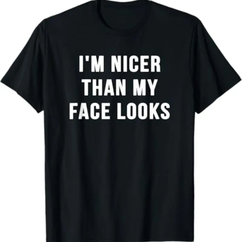 I'm Nicer Than My Face Looks Shirt, Funny Shirts, Sarcastic Shirts, Shirts With Sayings, Attitude Shirt, Funny Graphic Tee, Sarcastic Gift