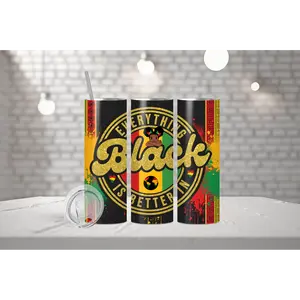 Everything Is Better In Black 20oz Tumbler Stainless Steel Black History Month Skinny Drinkware
