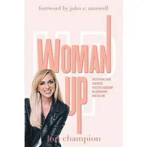 USED-Woman Up: Discovering your God-given voice in leadership, relationships, and calling by Champion, Lori (Paperback)