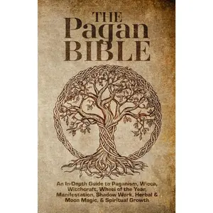 The Pagan Bible | An In-Depth Guide to Paganism, Wicca, Witchcraft, Wheel of the Year, Manifestation, Shadow Work, Herbal & Moon Magic, & Spiritual ... & Seasonal Celebrations (Spiritual Books)
