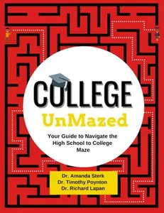 College UnMazed: Your Guide to Navigate the High School to College Maze -- Amanda Sterk, Paperback
