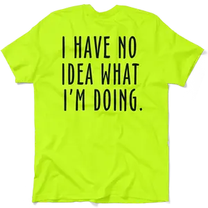 No Idea What I'm Doing - Hi Visibility Safety Yellow Work T-Shirt Jersey Menswear For Blue Collar Workers | Funny, Sarcastic | Graphic Tees Apparel Casual Print