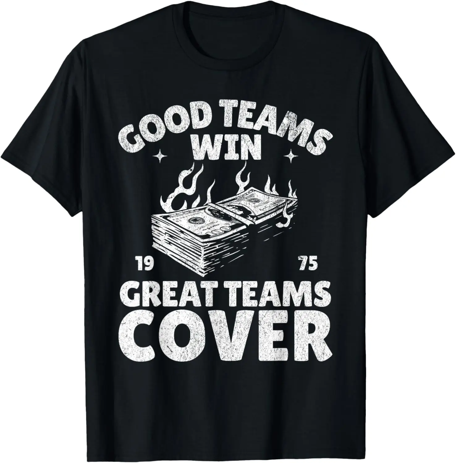 100% Cotton Good Teams Win Great Teams Cover Gamble Funny Sports Betting T-Shirt