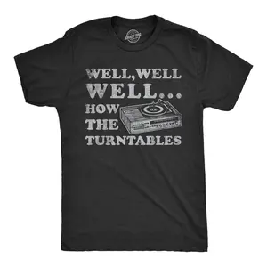 Mens Well Well Well How The Turntables T Shirt Funny DJ Record Player Joke Tee for Guys Mens Funny T Shirts Cool Vintage Fashion T-Shirt Gift Classic Menswear Sarcastic Apparel for Men Funny Music Short Sleeve Black -
