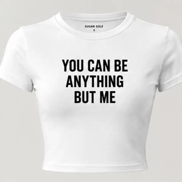 “You Can Be Anything But Me” Cropped Baby Tee | Women’s Graphic T-Shirt