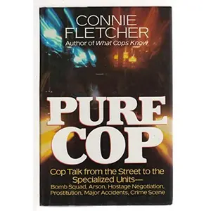 USED-Pure Cop: Cop Talk from the Street to the Specialized Units-Bomb Squad, Arson, Hostage Negotiation, Prostitution, Major Accidents, Crime Scence by Connie Fletcher (Hardcover)