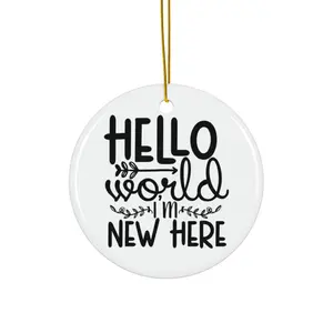 HELLO WORLD I’M NEW HERE ORNAMENT, CHRISTMAS DECORATIONS, 3 INCHES CIRCLE ORNAMENT, CERAMIC ORNAMENT