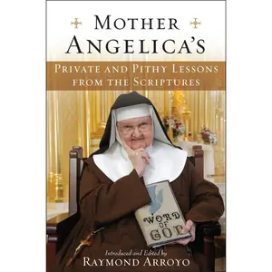 USED-Mother Angelica's Private and Pithy Lessons from the Scriptures by Arroyo, Raymond (Hardcover)