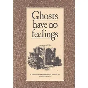 USED-Ghosts Have No Feelings: A Collection of Ghost Stories Centred on Warwick Castle by Anon (Paperback)