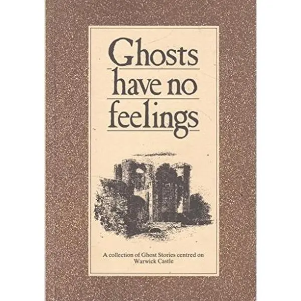 USED-Ghosts Have No Feelings: A Collection of Ghost Stories Centred on Warwick Castle by Anon (Paperback)