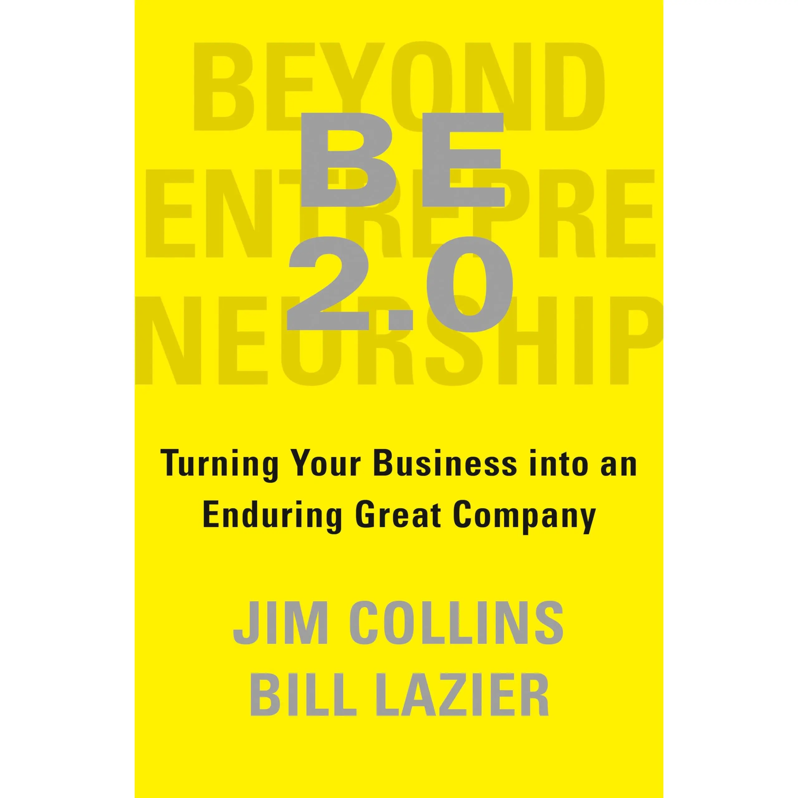 Be 2.0 (Beyond Entrepreneurship 2.0): Turning Your Business Into an Enduring Great Company -- Jim Collins - Hardcover