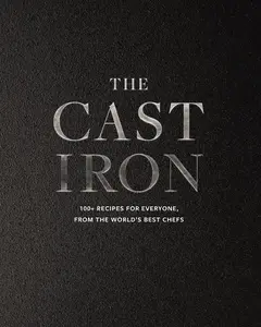 The Cast Iron: 100+ Recipes from the World’s Best Chefs by Cider Mill Press [Hardback Book]