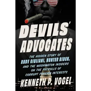 USED-Devils' Advocates: The Hidden Story of Rudy Giuliani, Hunter Biden, and the Washington Insiders on the Payrolls of Corrupt Foreign Interests by Vogel, Kenneth P. (Hardcover)