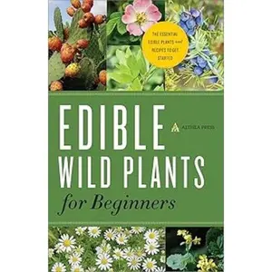 Edible Wild Plants for Beginners: The Essential Edible Plants and Recipes to Get Started