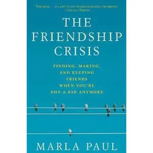 USED-The Friendship Crisis: Finding, Making, and Keeping Friends When You're Not a Kid Anymore by Paul, Marla (Paperback)