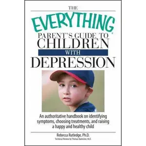 USED-The Everything Parent's Guide to Children with Depression: An Authoritative Handbook on Identifying Symptoms, Choosing Treatments, and Raising a Happy by Rutledge, Rebecca (Paperback)