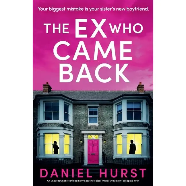 The Ex Who Came Back: An unputdownable and addictive psychological thriller with a jaw-dropping twist by Daniel Hurst (Paperback)