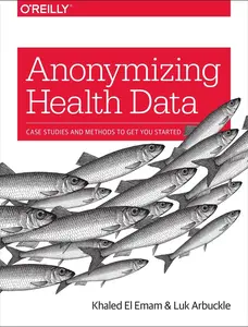 USED-Anonymizing Health Data: Case Studies and Methods to Get You Started by Emam, Khaled El (Paperback)