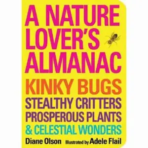 USED-A Nature Lover's Almanac: Kinky Bugs, Stealthy Critters, Prosperous Plants & Celestial Wonders by Olson, Diane (Paperback)