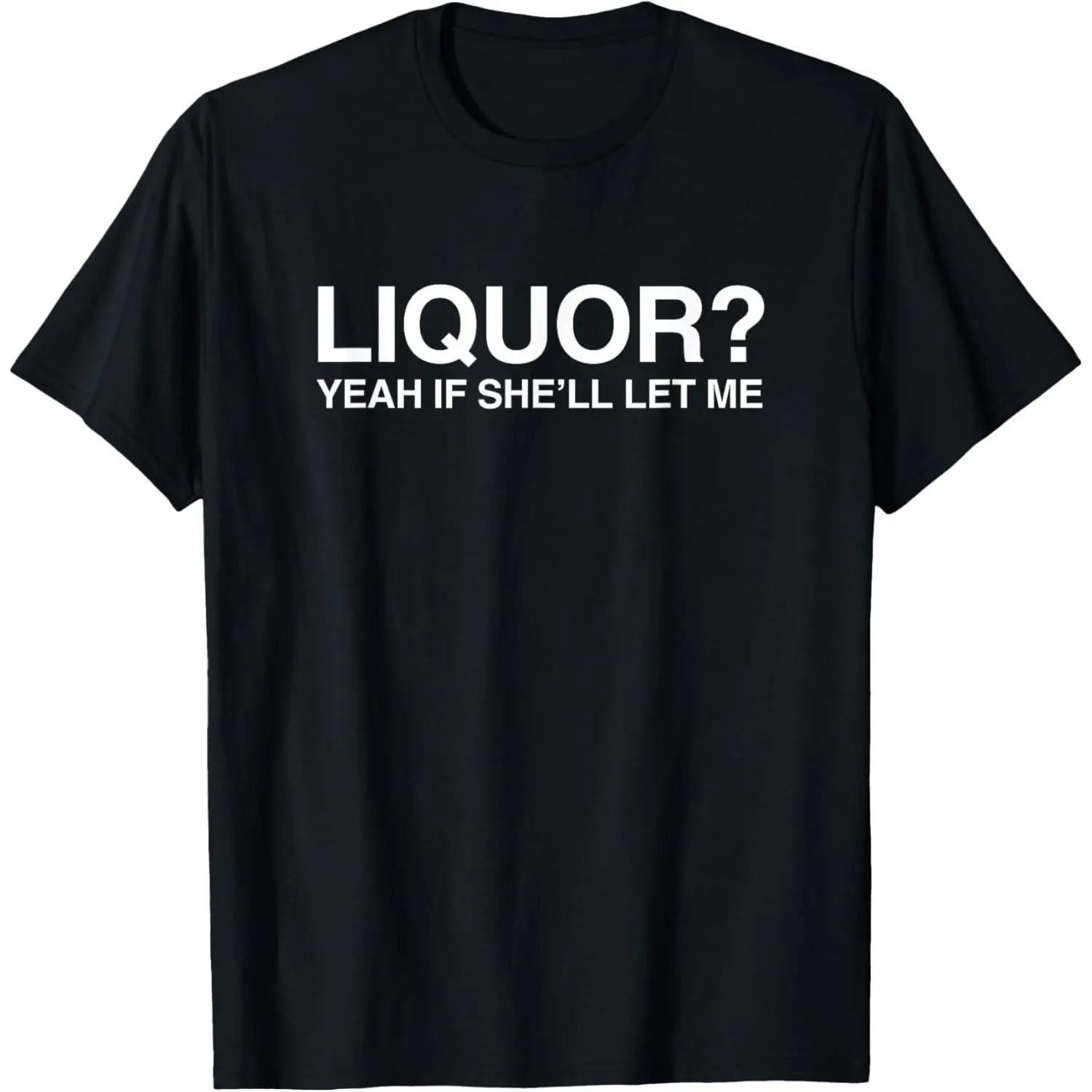 Women's 100% Cotton Round Neck Short-Sleeve Breathable Tops - "Liquor Yeah If She'll Let Me" Funny Unhinged Adult Humor Meme T-Shirt