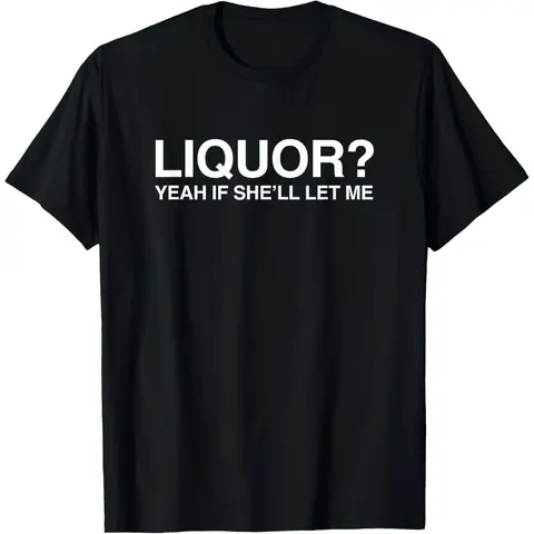 Women's 100% Cotton Round Neck Short-Sleeve Breathable Tops - "Liquor Yeah If She'll Let Me" Funny Unhinged Adult Humor Meme T-Shirt
