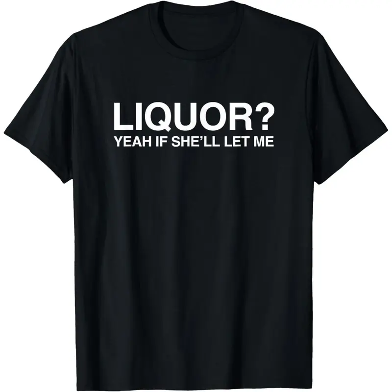 Women's 100% Cotton Round Neck Short-Sleeve Breathable Tops - "Liquor Yeah If She'll Let Me" Funny Unhinged Adult Humor Meme T-Shirt