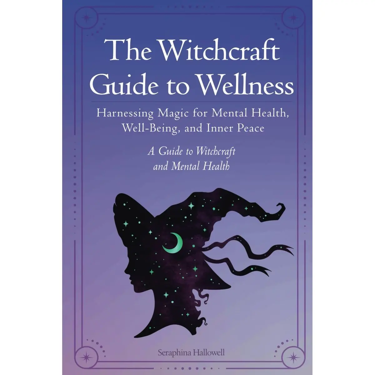 The Witchcraft Guide to Wellness: Harnessing Magic for Mental Health, Well-Being, and Inner Peace Paperback – August 2, 2024