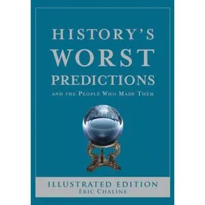 USED-History's Worst Predictions: And the People Who Made Them by Eric Chaline (Hardcover)