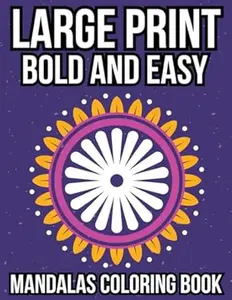 Large Print Bold and Easy Mandalas Coloring Book: A Big and Simple Coloring Book for Adults, Beginners, Seniors, and Kids with Unique and Creative Mandalas