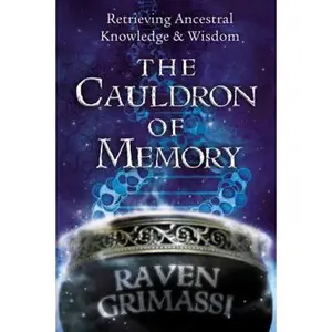 USED-The Cauldron of Memory: Retrieving Ancestral Knowledge & Wisdom by Raven Grimassi (Paperback)
