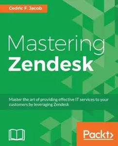 USED-Mastering Zendesk: Master the art of providing effective IT services to your customers by leveraging Zendesk by Jacob, Cedric F. (Paperback)
