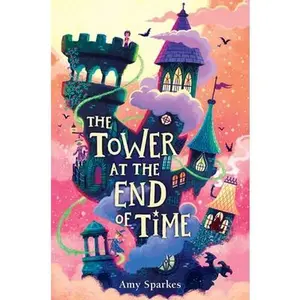 The Tower at the End of Time -- Amy Sparkes, Hardcover