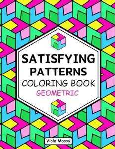 Satisfying Patterns Coloring Book Geometric: Simple and Stress Relief Designs for Adults