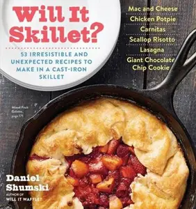 USED-Will It Skillet?: 53 Irresistible and Unexpected Recipes to Make in a Cast-Iron Skillet by Shumski, Daniel (Paperback)