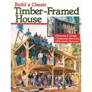 Build a Classic Timber-Framed House by Jack A. Sobon [Paperback Book]