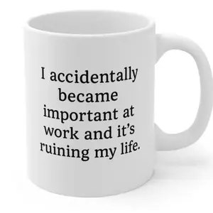 [Sale up to 30%] + [FREE SHIP] I accidentally became important at work and it's ruining my life Mug, Tea Mug, Gift for Colleague, Sarcastic Office Gift