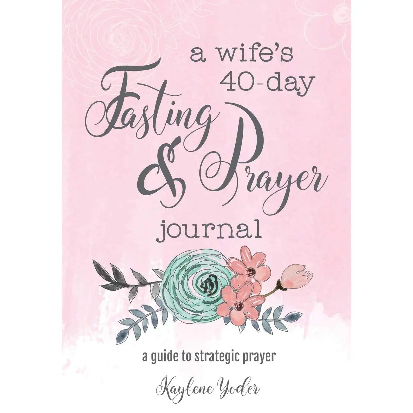 A Wife's 40-Day Fasting and Prayer Journal: A Guide to Strategic Prayer