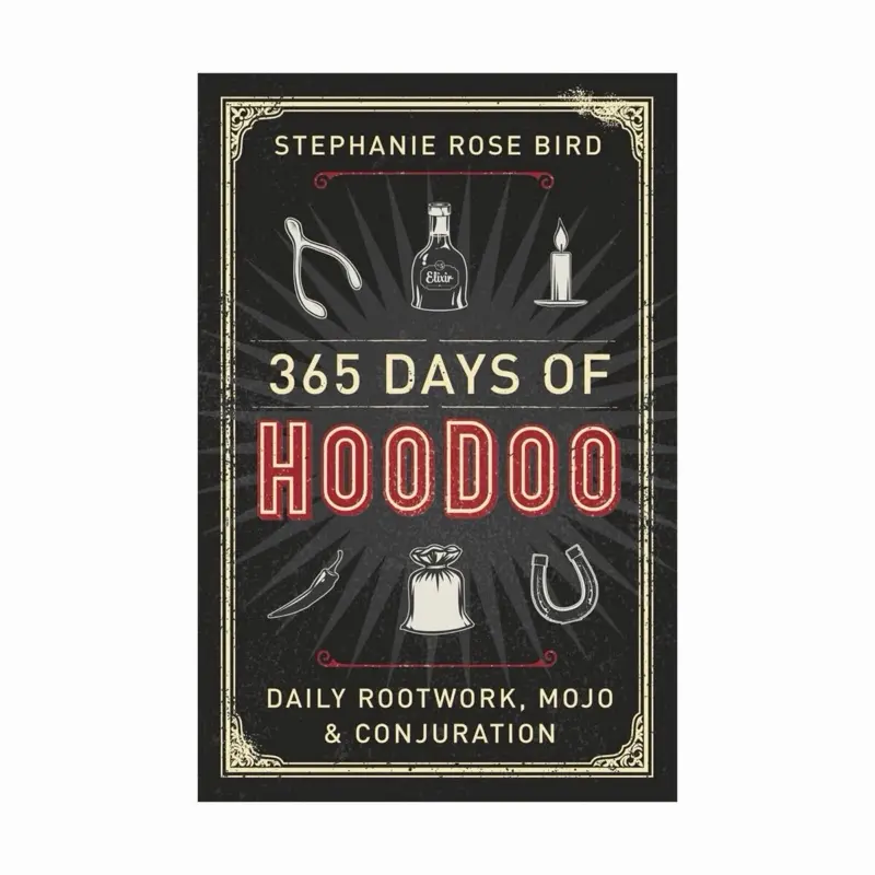 365 Days of Hoodoo: Daily Rootwork, Mojo & Conjuration