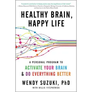 Healthy Brain, Happy Life: A Personal Program to to Activate Your Brain and Do Everything Better by Wendy Suzuki||Billie Fitzpatrick [Paperback Book]