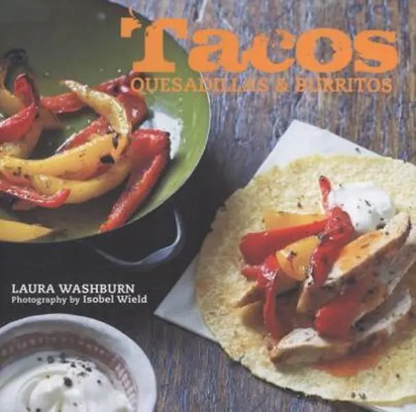 Used Hard Cover Book - Tacos, Quesadillas & Burritos by Laura Washburn - 64 Pages, Beautifully Illustrated, Very Good Condition, 1.05 lbs - English Language
