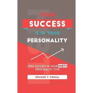 USED-Your Success Is in Your Personality: Find Success in Your Mbti Personality Type by Edward T Conall (Paperback)
