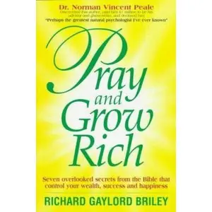 USED-Pray and Grow Rich: Seven Overlooked Secrets from the Bible That Control Your Wealth, Success and Happiness by Richard Gaylord Briley (Paperback)