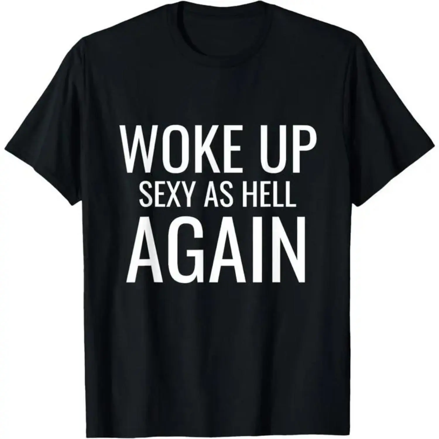 Women's 100% Cotton Shortsleeve Casual Streetwear T-Shirt - Sarcastic "I Woke Up Sexier Than Ever" Funny Top, Tshirt, Graphic Print, Round Neck, Funny Quote, Lady, Funny Slogan