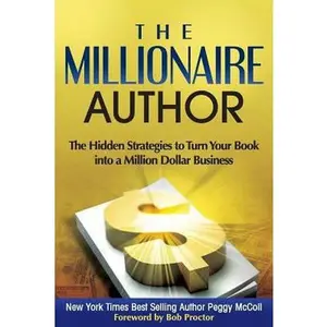 USED-The Millionaire Author: The Hidden Strategies to Turn Your Book into a Million Dollar Business by Peggy McColl (Paperback)