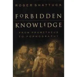 USED-Forbidden Knowledge: From Prometheus To Pornography by Roger Shattuck (Paperback)